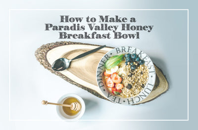 How to Make a Paradis Valley Honey Breakfast Bowl