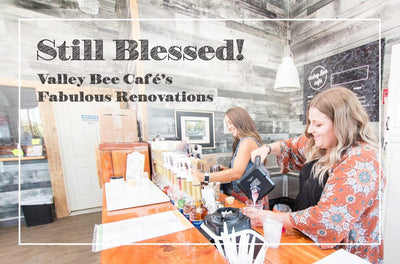 Still Blessed! Valley Bee Café’s Fabulous Renovations